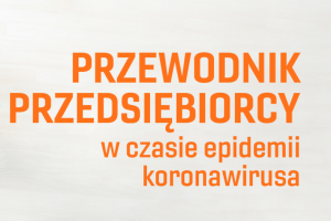 Przewodniki przedsiębiorcy w czasie epidemii koronawirusa - malopolska-pl